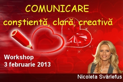 COMUNICARE constienta, clara, creativa. Workshop, 3 februarie 2013