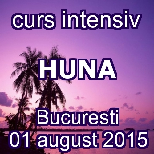 Curs Huna intensiv- Bucuresti, 1 august 2015