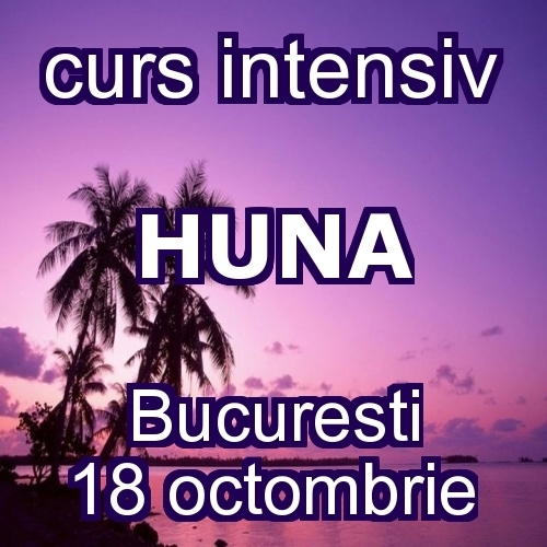 Curs HUNA intensiv, Bucuresti – 18 octombrie 2014
