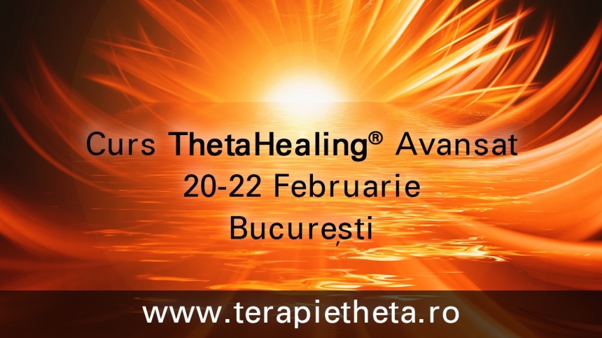 Curs ThetaHealing Avansat, 20-22 februarie 2015