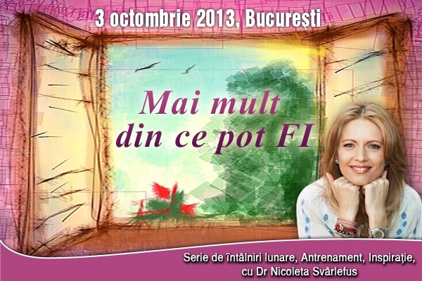 Mai mult din ce pot FI - 3 septembrie  2013, Bucuresti. Serie de intalniri lunare. Antrenament si Inspiratie!