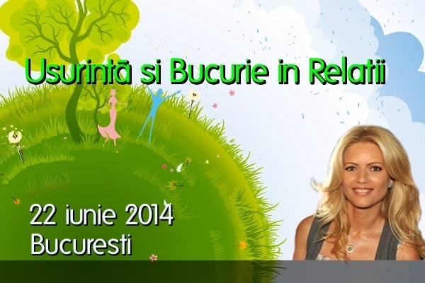 Usurinta si Bucurie in Relatii- 22 iunie 2014, Bucuresti